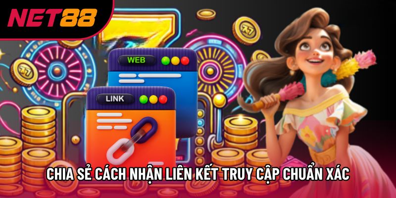 Chia sẻ cách nhận liên kết truy cập chuẩn xác
