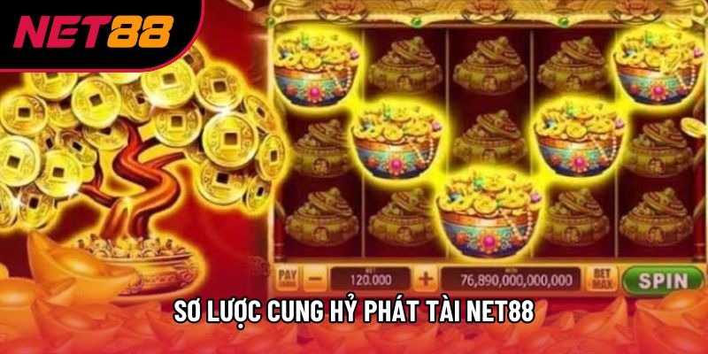 Sơ lược Cung Hỷ Phát Tài Net88